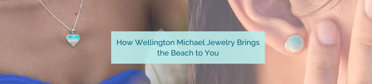 How Wellington Michael Jewelry Brings the Beach to You